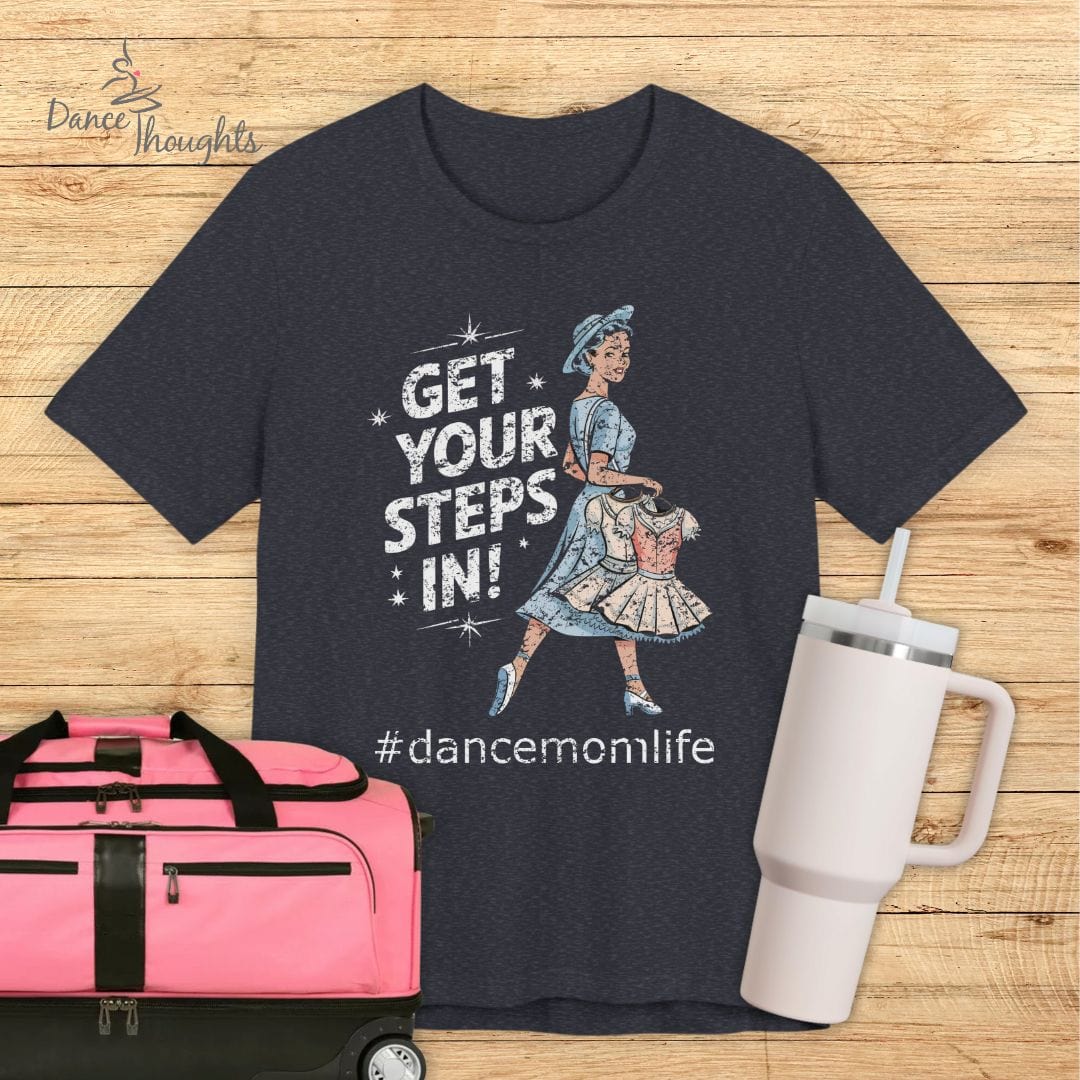 Get Your Steps In Dance Mom T-Shirt-T-Shirt-Dance Thoughts