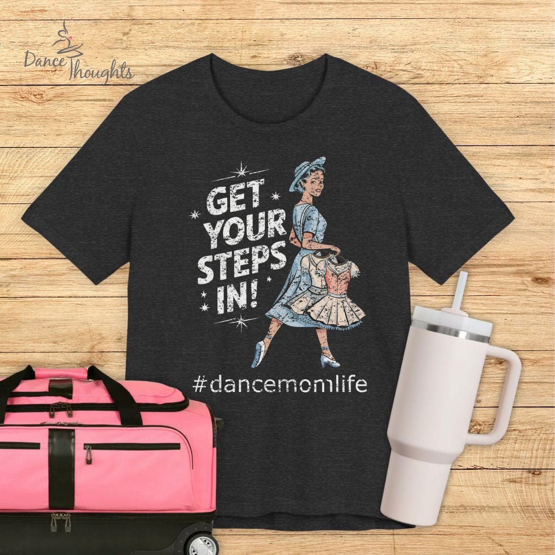 Get Your Steps In Dance Mom T-Shirt-T-Shirt-Dance Thoughts
