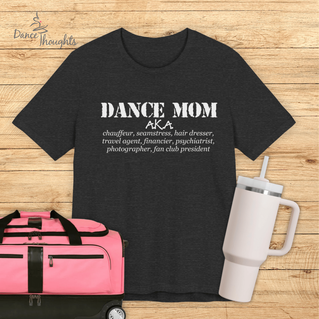 Dance Mom AKA Chauffeur T-Shirt-T-Shirt-Dance Thoughts