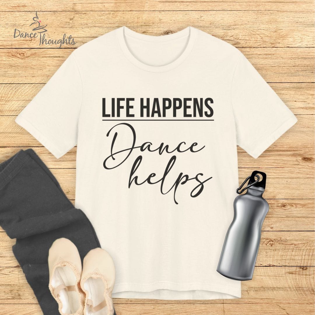 Life Happens, Dance Helps T-shirt-T-Shirt-Dance Thoughts