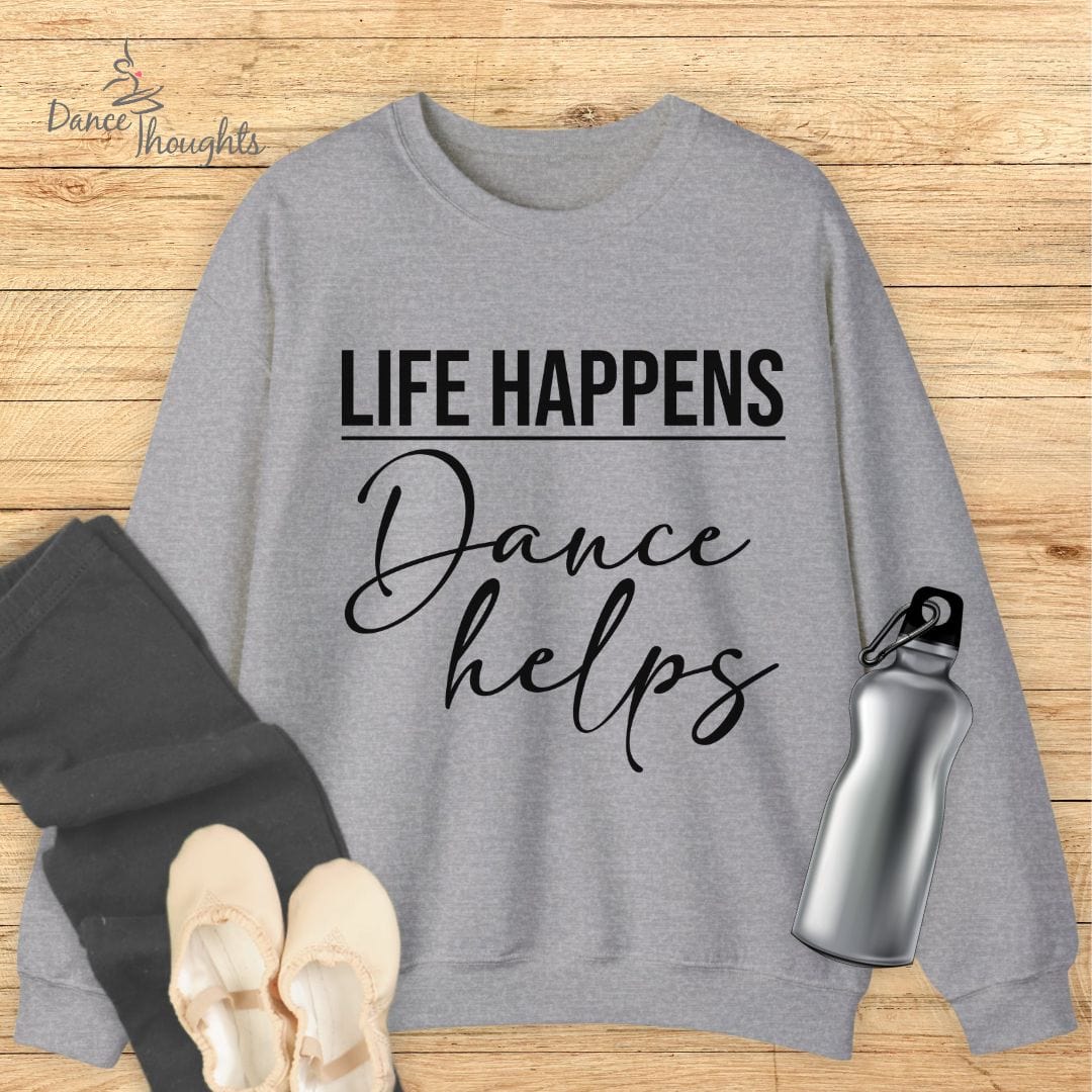 Life Happens, Dance Helps Sweatshirt-Sweatshirt-Dance Thoughts