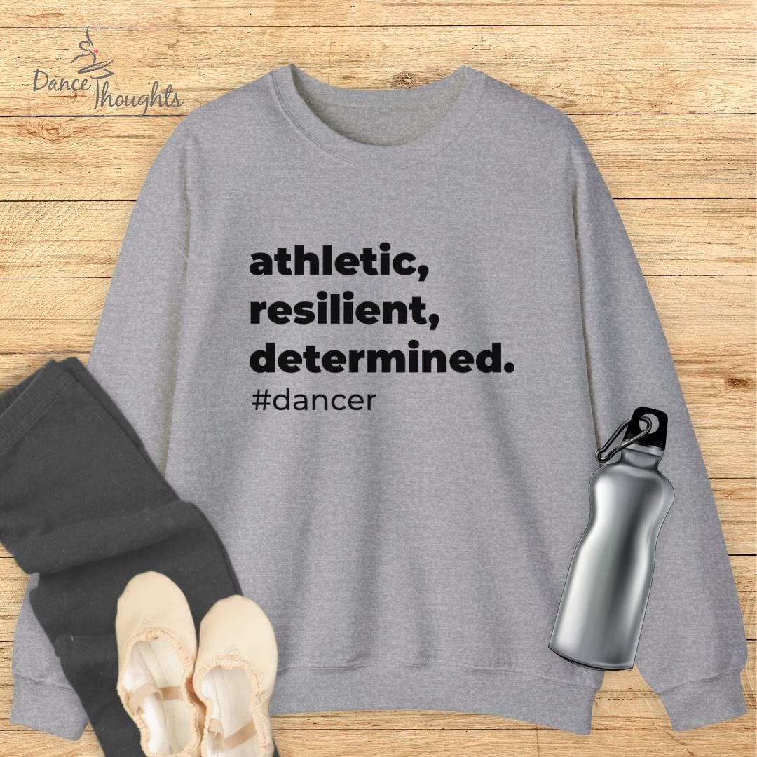 Athletic, Resilient, Determined Dancer Sweatshirt-Sweatshirt-Dance Thoughts