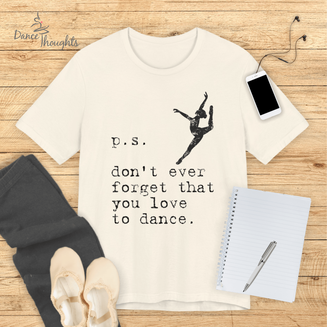 PS, Don't Forget You Love To Dance T-Shirt-T-Shirt-Dance Thoughts