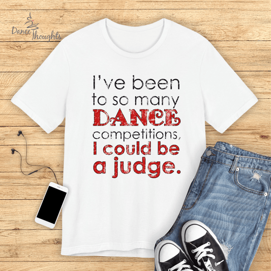 I Could Be A Judge T-Shirt-T-Shirt-Dance Thoughts