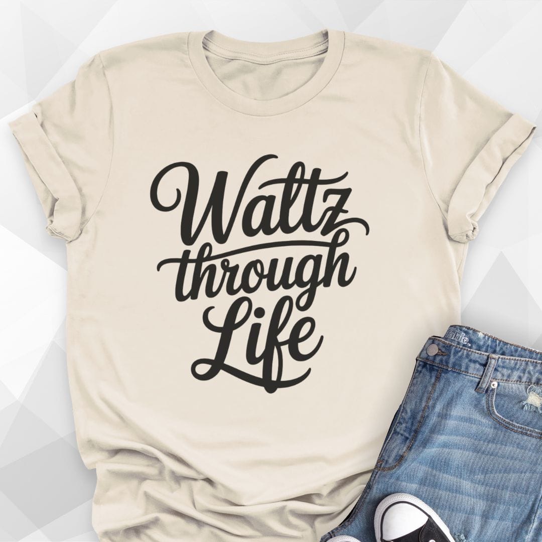 Waltz Through Life T-shirt