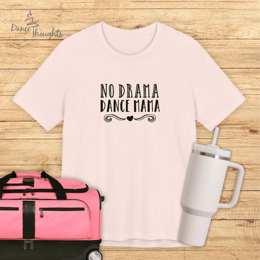 No Drama Dance Mama T-Shirt-T-Shirt-Dance Thoughts