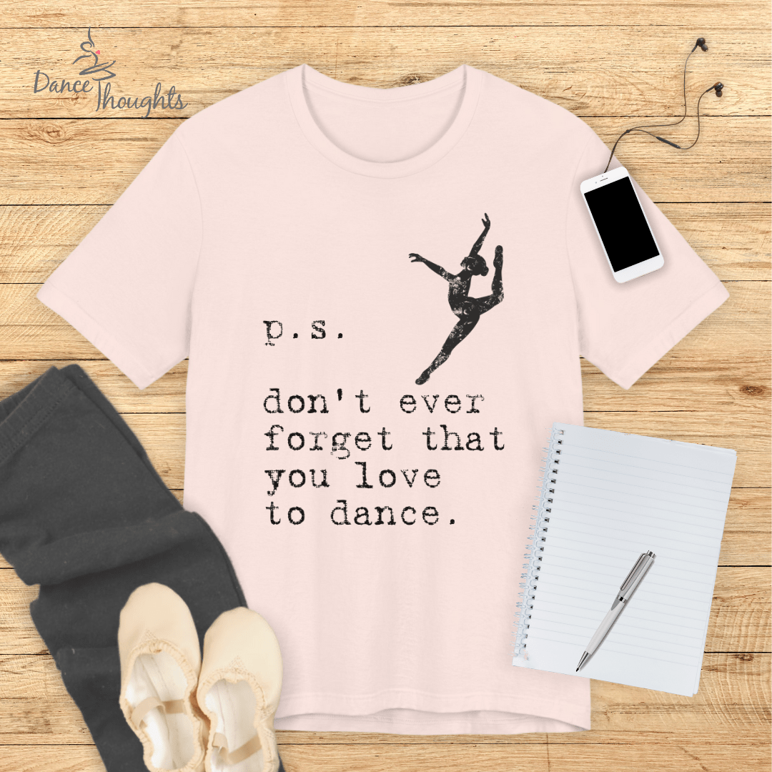 PS, Don't Forget You Love To Dance T-Shirt-T-Shirt-Dance Thoughts