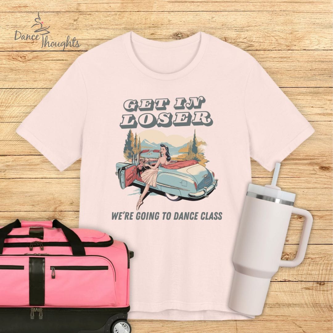 Get In Loser T-Shirt-T-Shirt-Dance Thoughts