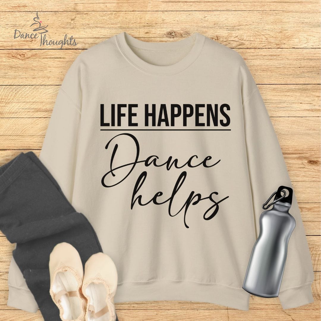 Life Happens, Dance Helps Sweatshirt-Sweatshirt-Dance Thoughts