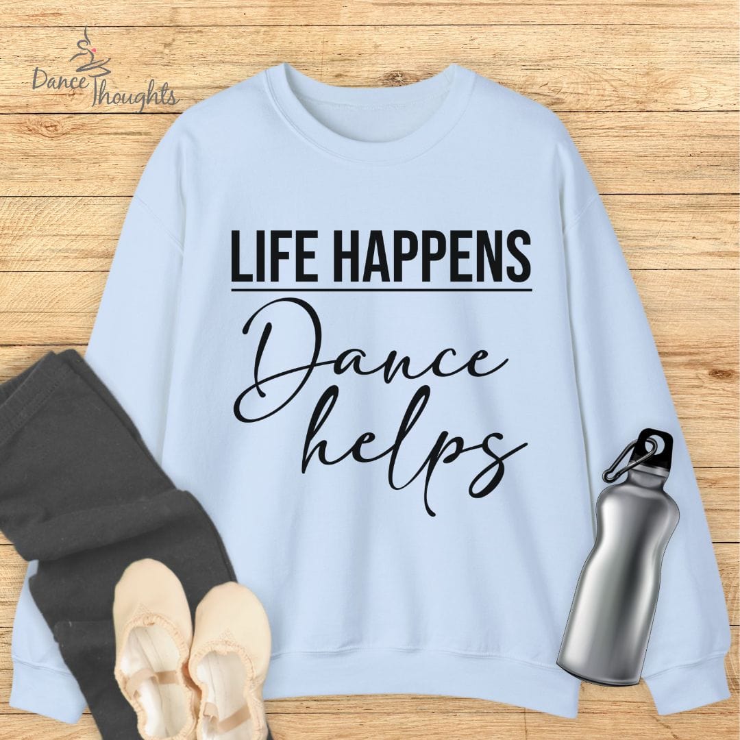 Life Happens, Dance Helps Sweatshirt-Sweatshirt-Dance Thoughts