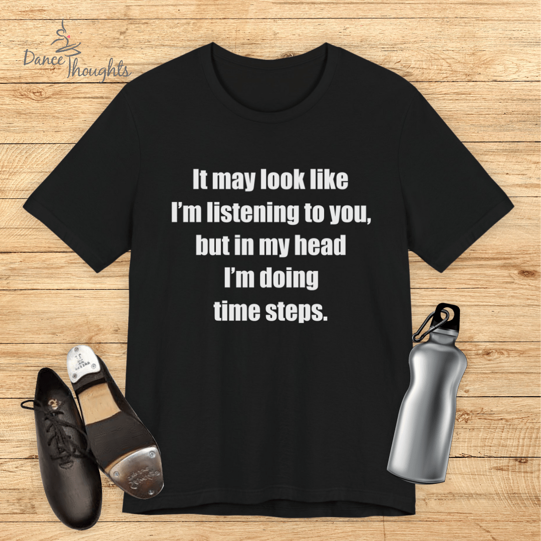 In My Head I'm Doing Time Steps T-shirt