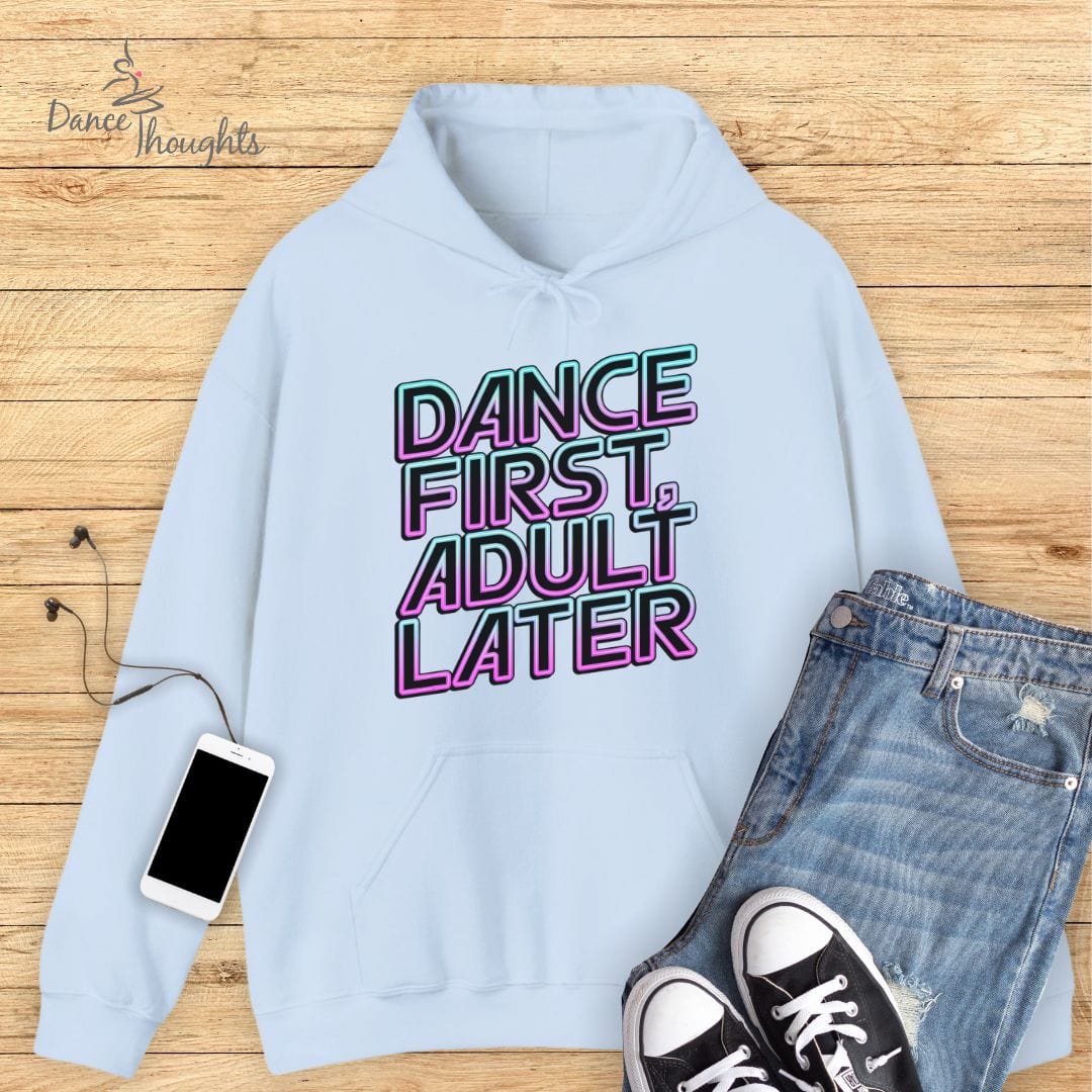 Dance First, Adult Later Hoodie-Hoodie-Dance Thoughts