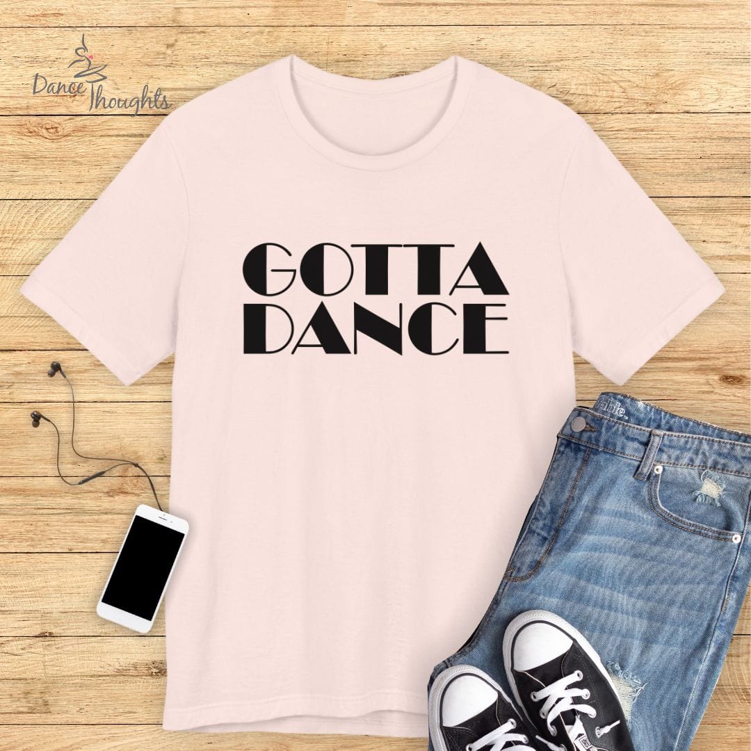 Gotta Dance T-Shirt-T-Shirt-Dance Thoughts