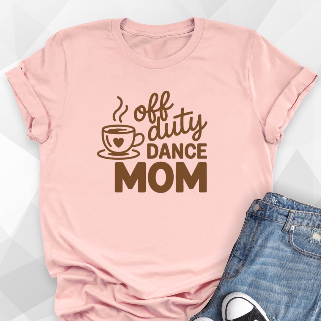 Off Duty Dance Mom T-Shirt