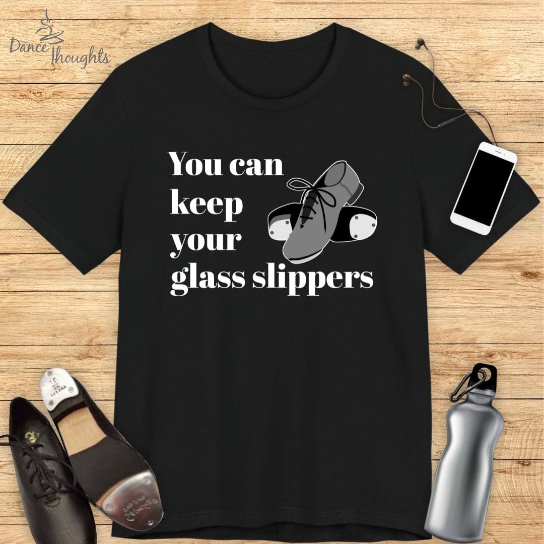 You Can Keep Your Glass Slippers T-Shirt