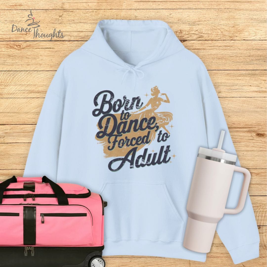 Born to Dance, Forced to Adult Hoodie-Hoodie-Dance Thoughts