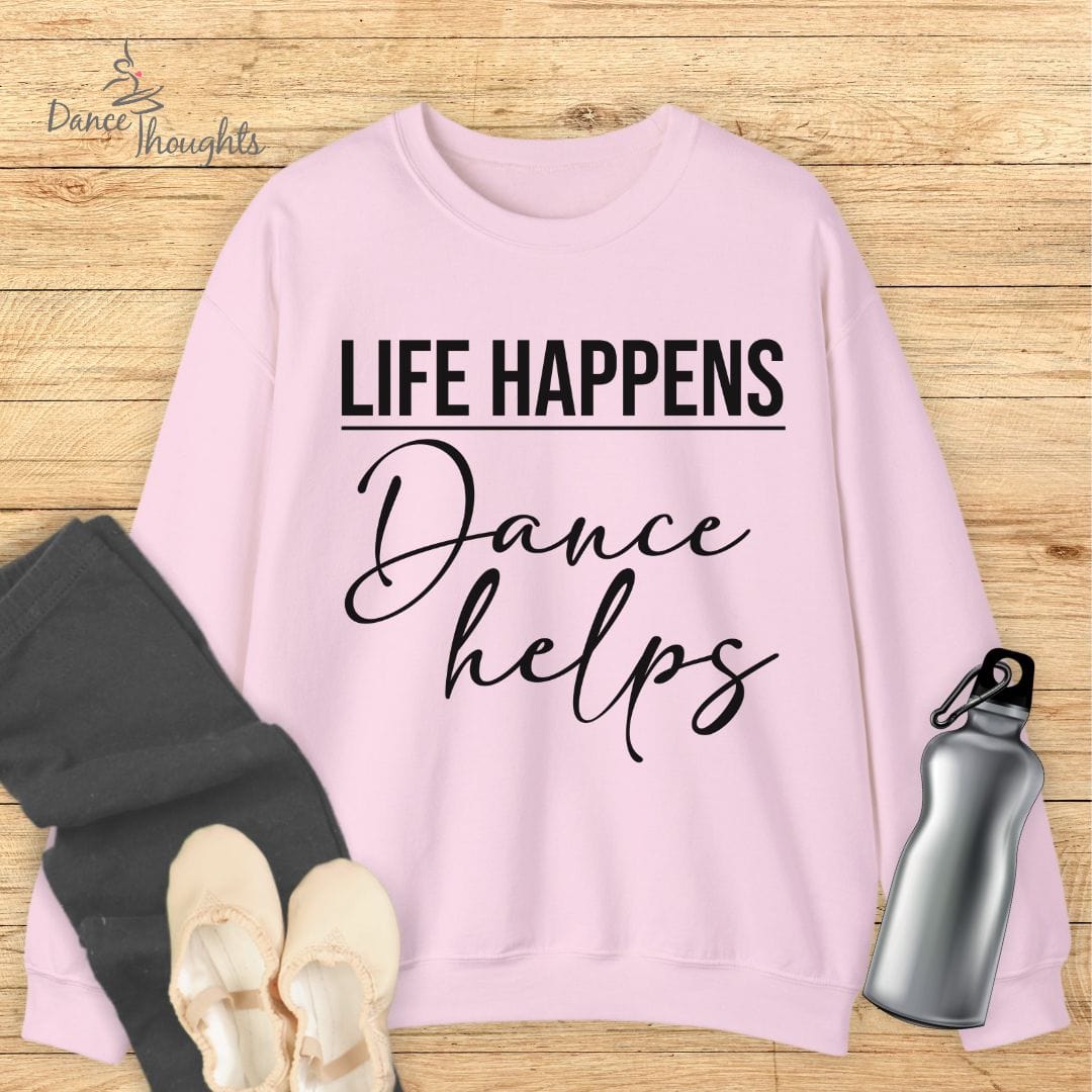 Life Happens, Dance Helps Sweatshirt-Sweatshirt-Dance Thoughts