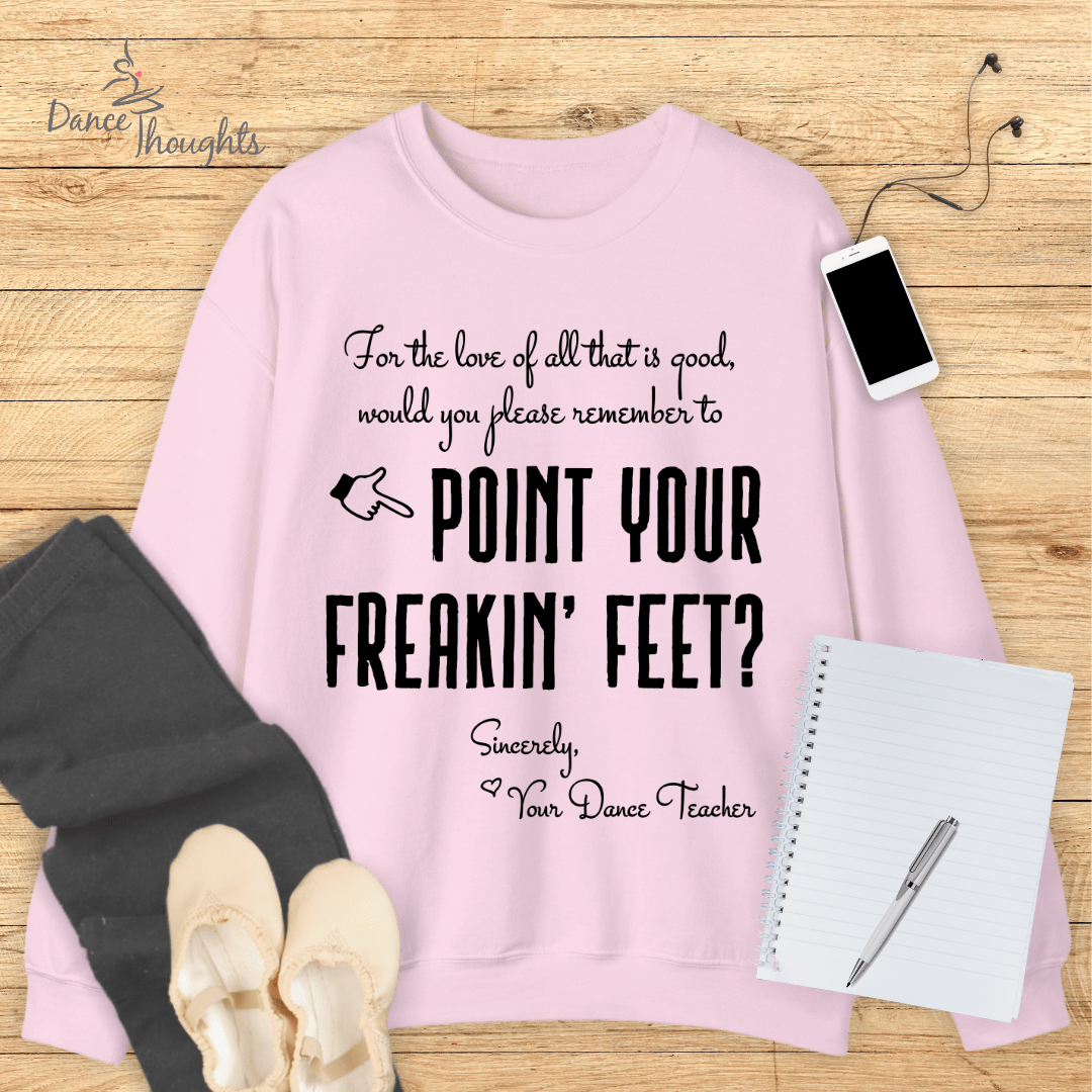 Point Your Freakin' Feet Sweatshirt