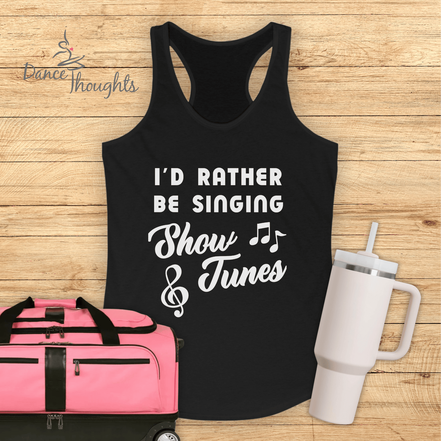 I'd Rather Be Singing Show Tunes Tank Top-Tank Top-Dance Thoughts