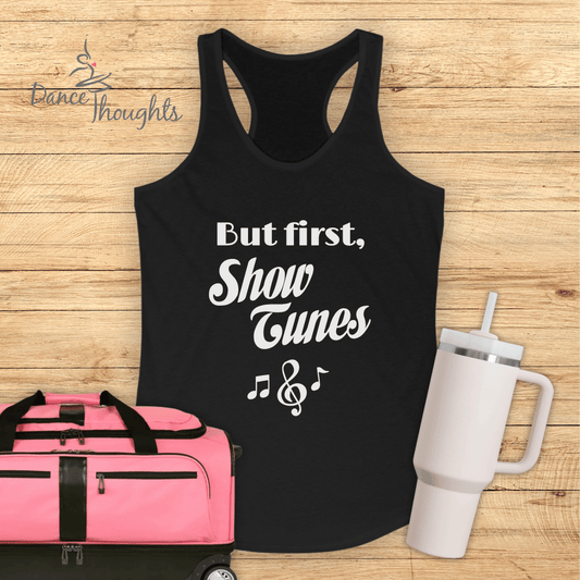 But First, Show Tunes Tank Top-Tank Top-Dance Thoughts