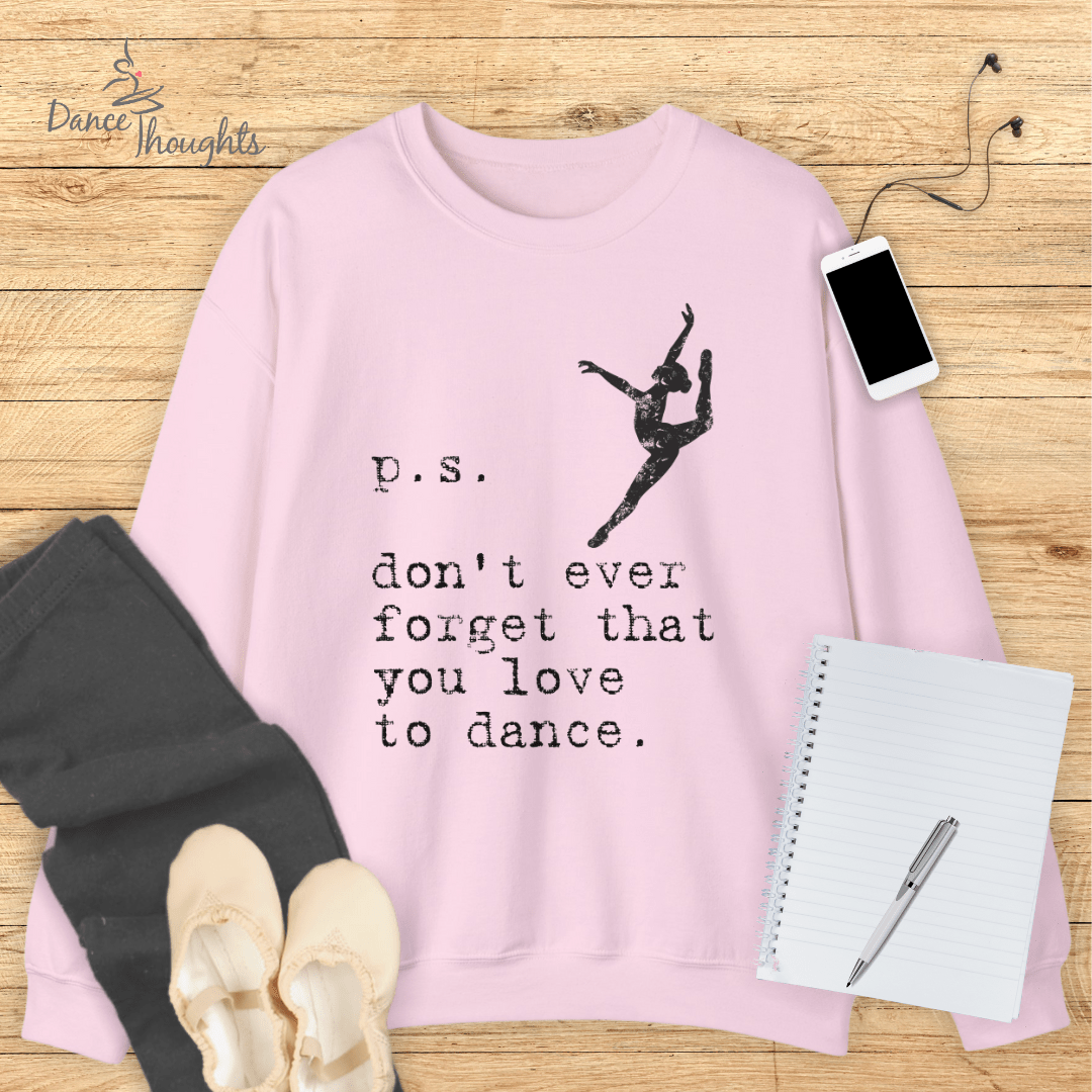 PS, Don't Forget You Love To Dance Sweatshirt-Sweatshirt-Dance Thoughts