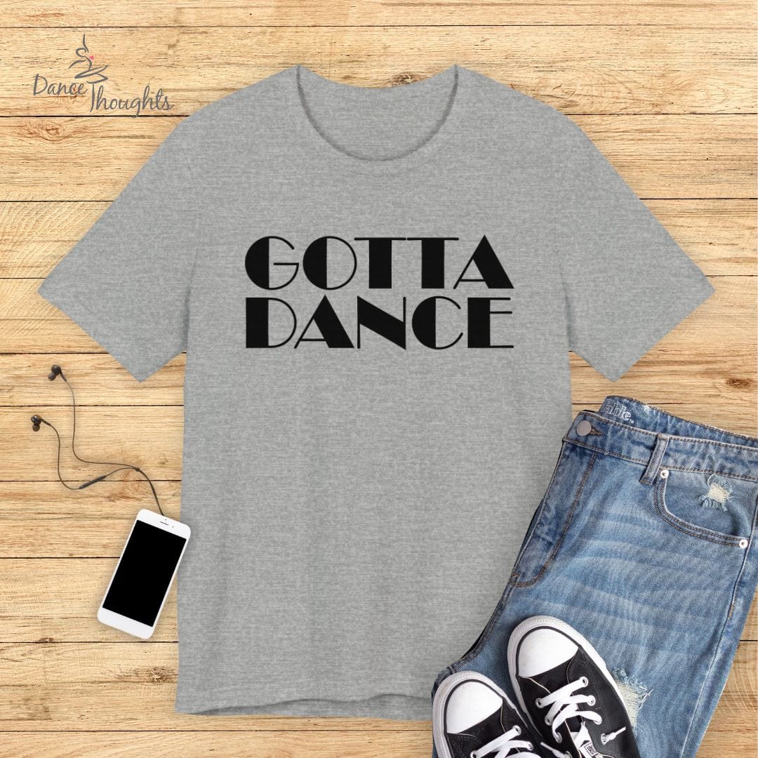 Gotta Dance T-Shirt-T-Shirt-Dance Thoughts