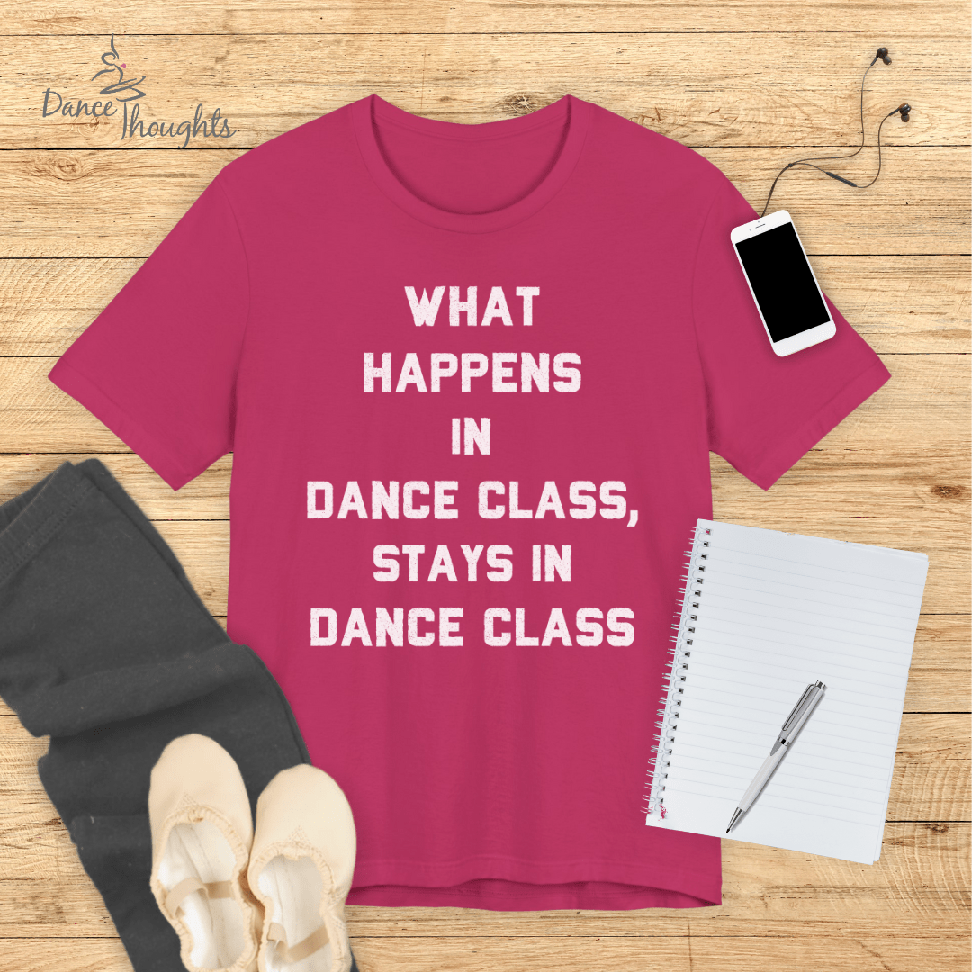 What Happens In Dance Class T-shirt-T-Shirt-Dance Thoughts