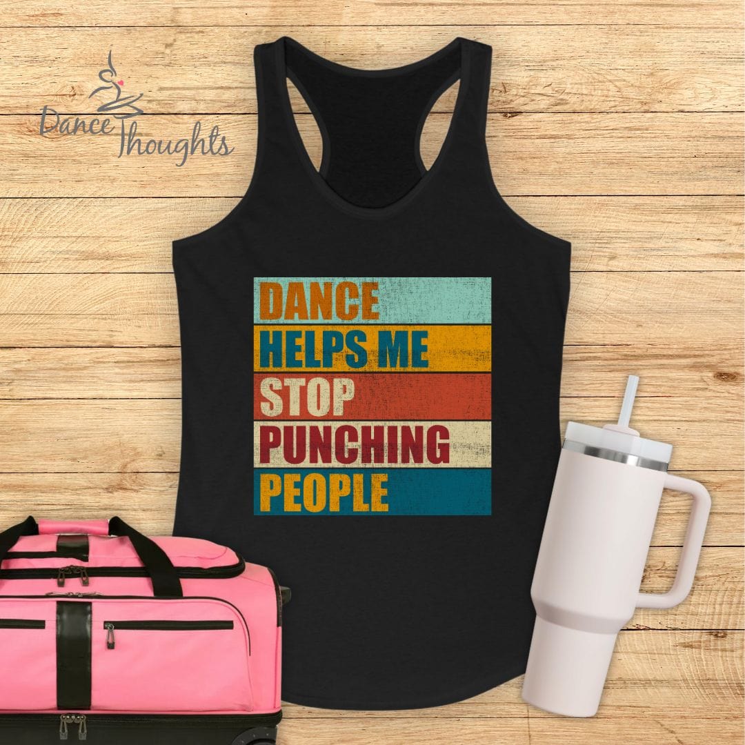 Dance Helps Me Stop Punching People Tank Top-Tank Top-Dance Thoughts
