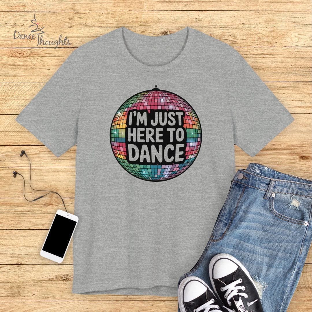 I'm Just Here To Dance T-shirt-T-Shirt-Dance Thoughts