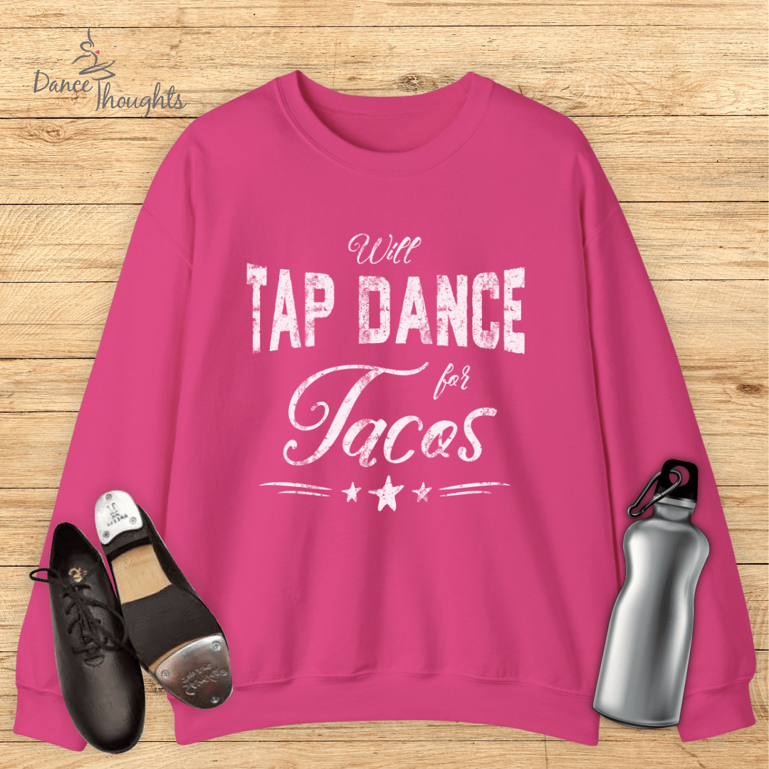 Will Tap Dance For Tacos Sweatshirt-Sweatshirt-Dance Thoughts