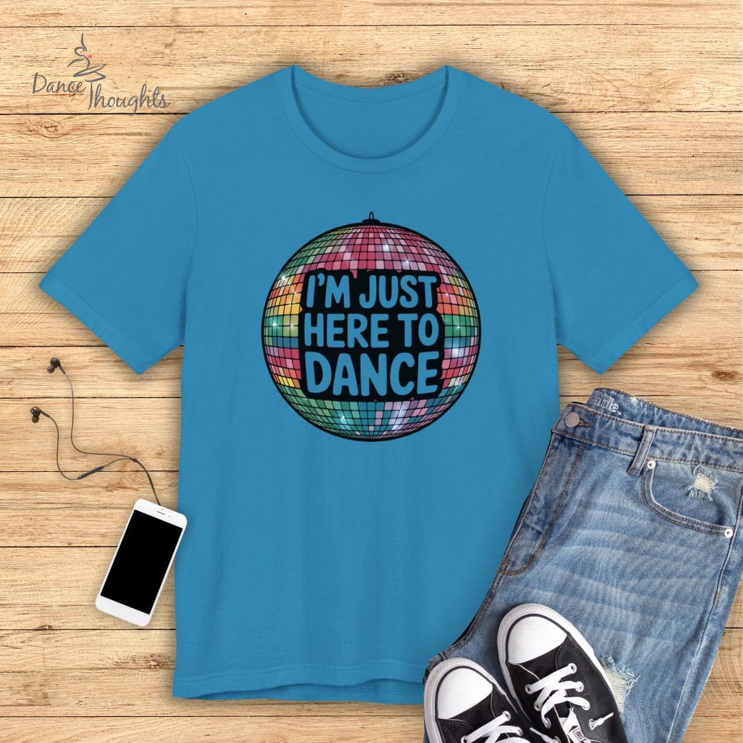 I'm Just Here To Dance T-shirt-T-Shirt-Dance Thoughts
