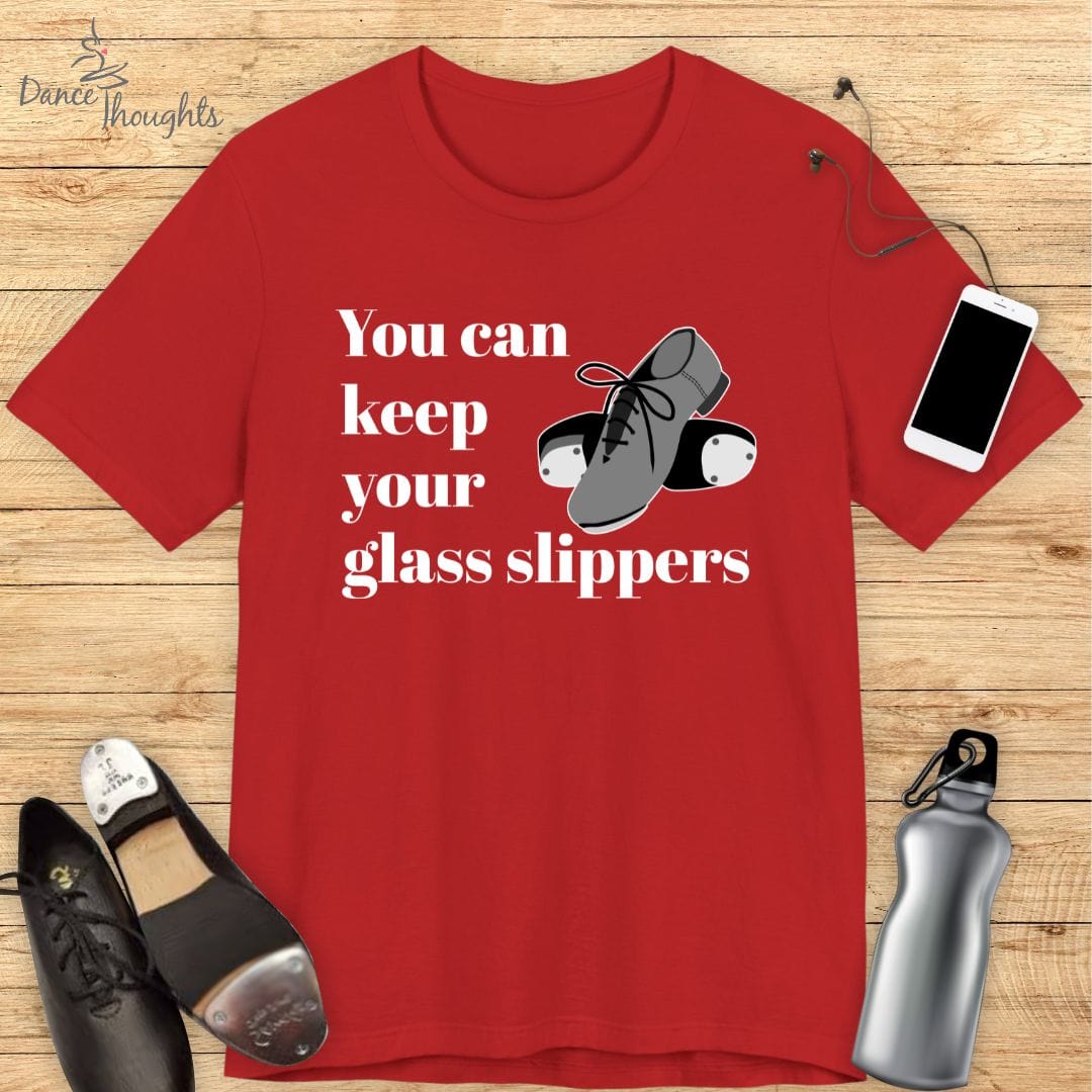 You Can Keep Your Glass Slippers T-Shirt