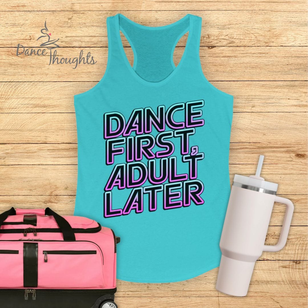 Dance First, Adult Later Tank Top-Tank Top-Dance Thoughts