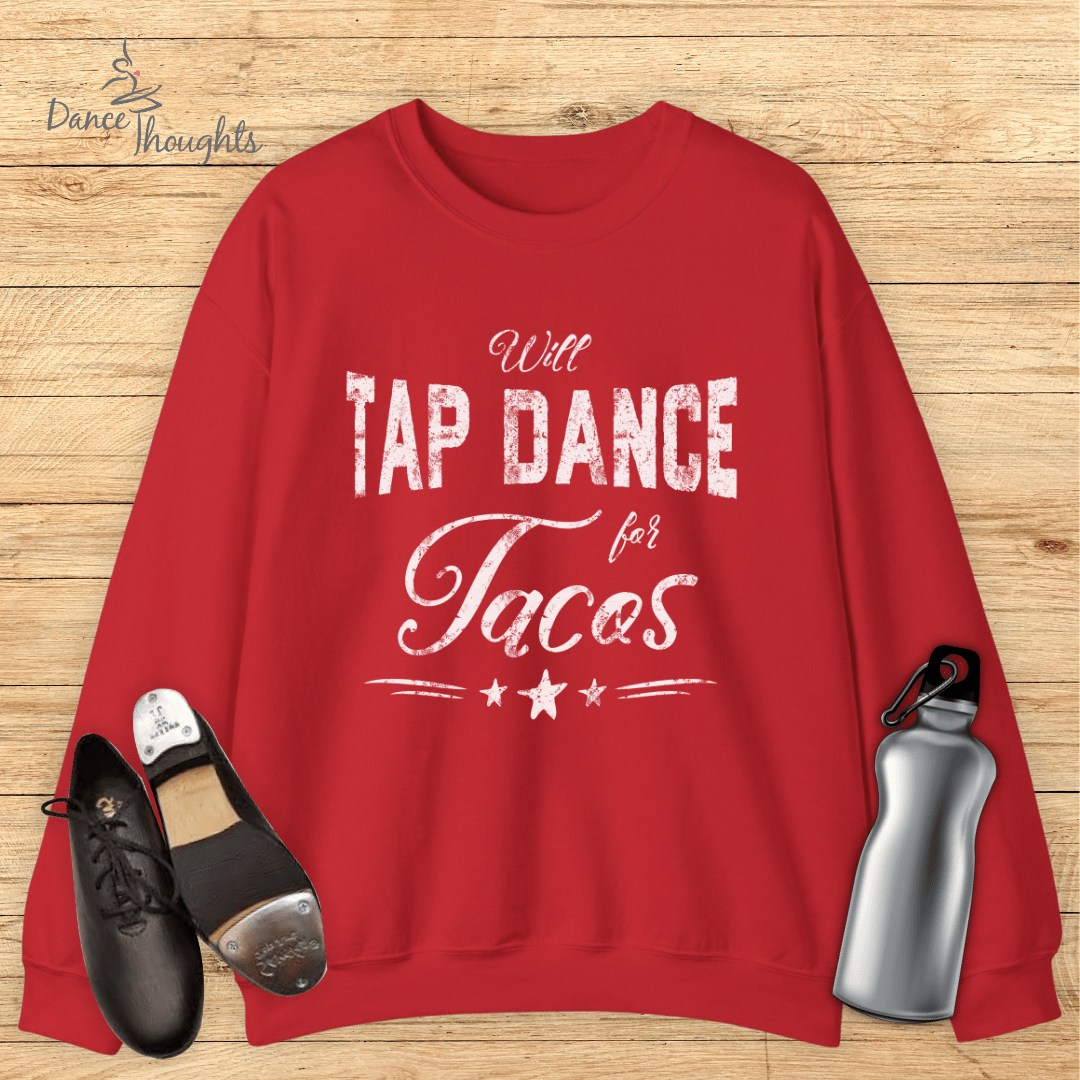 Will Tap Dance For Tacos Sweatshirt-Sweatshirt-Dance Thoughts