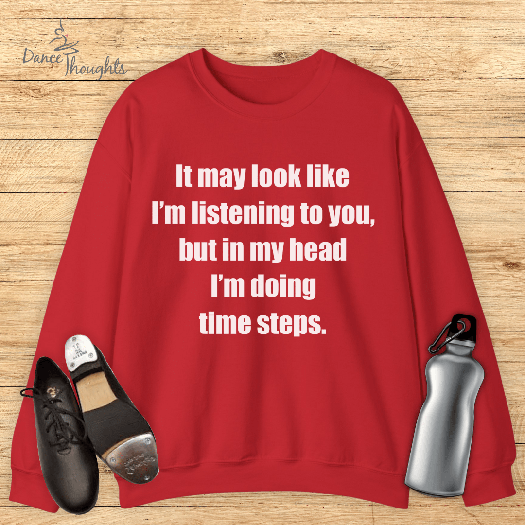 In My Head I'm Doing Time Steps Sweatshirt