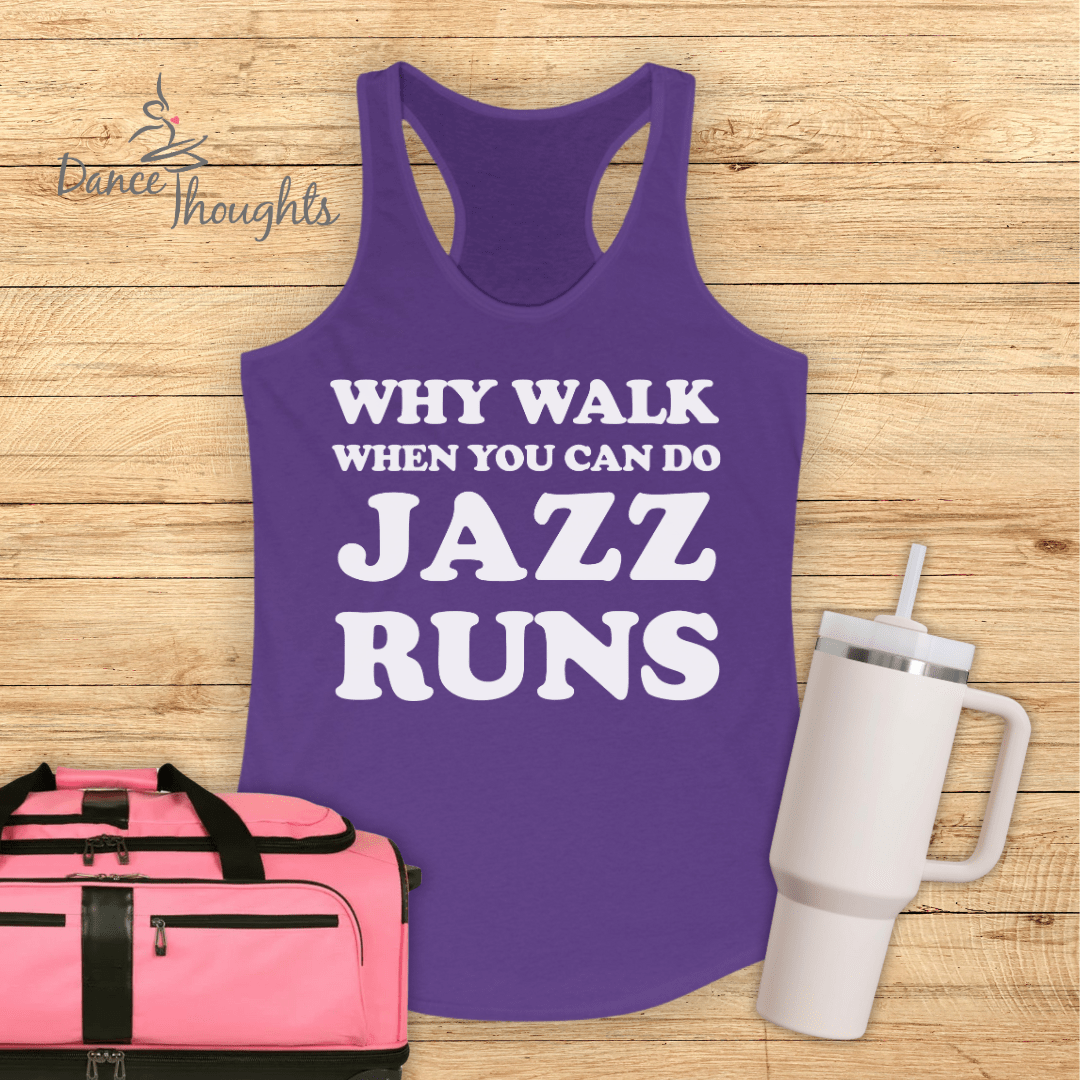Why Walk When You Can Do Jazz Runs Tank Top-Tank Top-Dance Thoughts