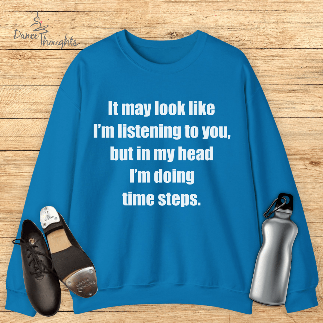 In My Head I'm Doing Time Steps Sweatshirt