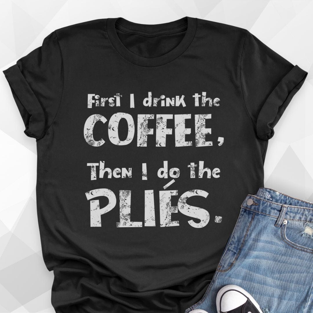 First I Drink The Coffee T-Shirt
