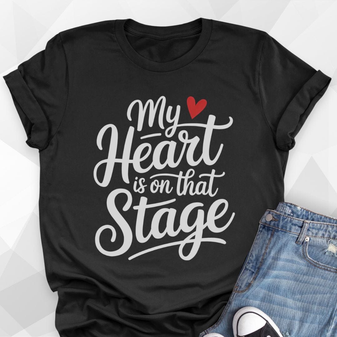 My Heart Is On That Stage T-shirt