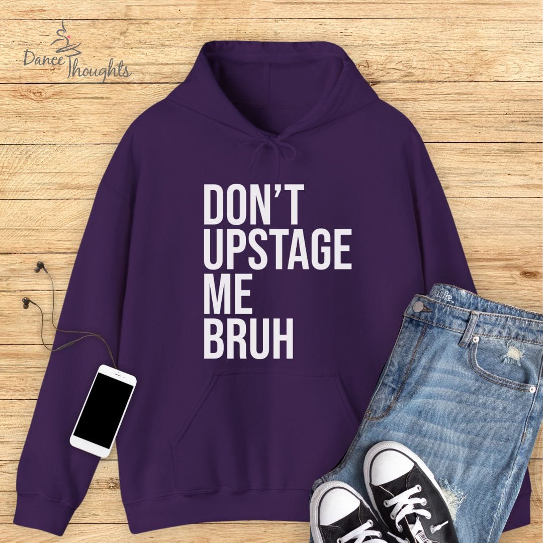 Don't Upstage Me Bruh Hoodie-Hoodie-Dance Thoughts