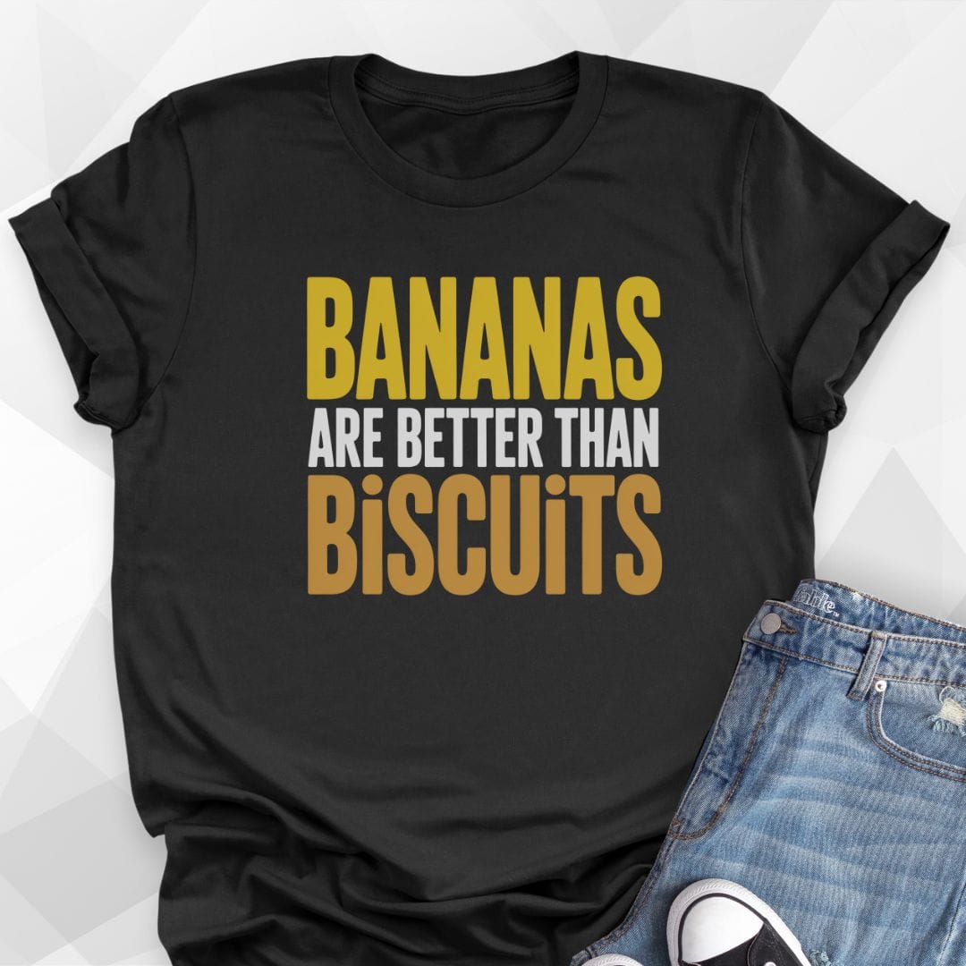 Bananas Better Than Biscuits T-shirt
