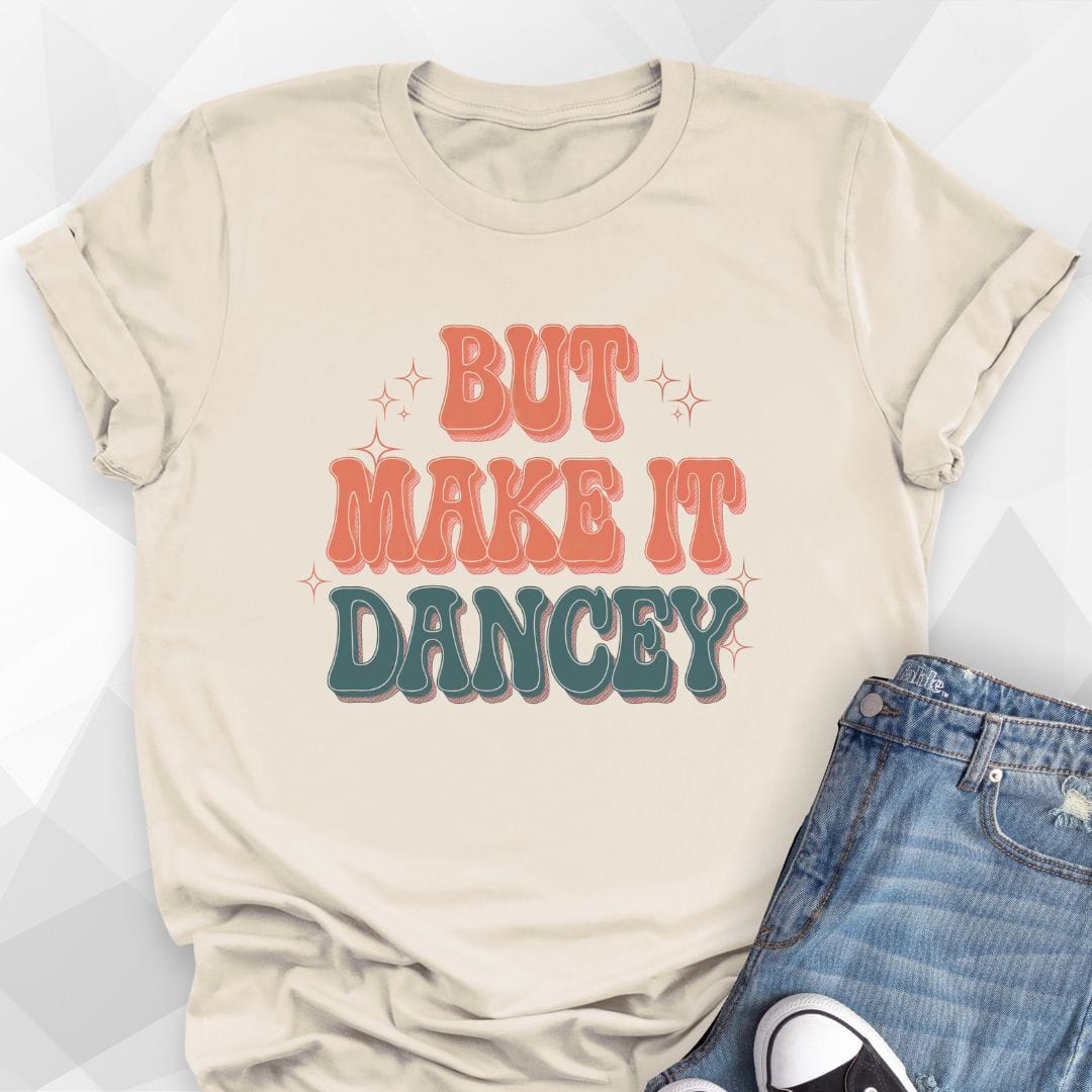 But Make It Dancey T-shirt