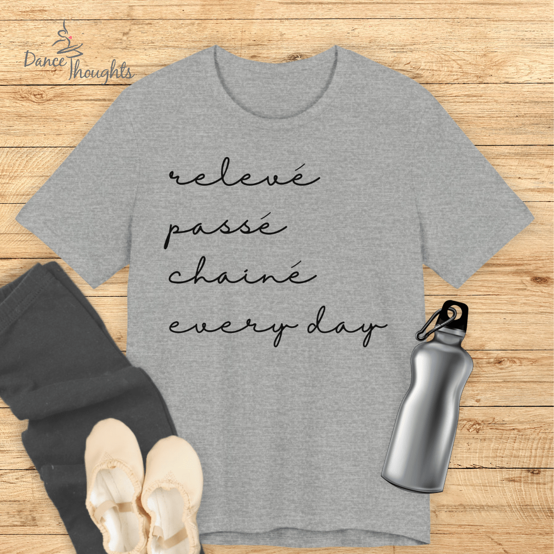 Releve, Passe, Chaine, Every Day T-shirt-T-Shirt-Dance Thoughts