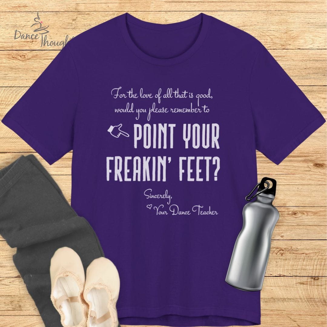 Point Your Freakin' Feet T-shirt-T-Shirt-Dance Thoughts