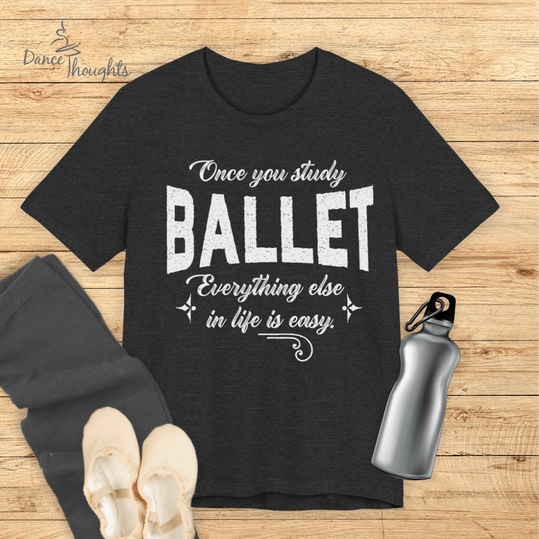Once You Study Ballet T-shirt-T-Shirt-Dance Thoughts