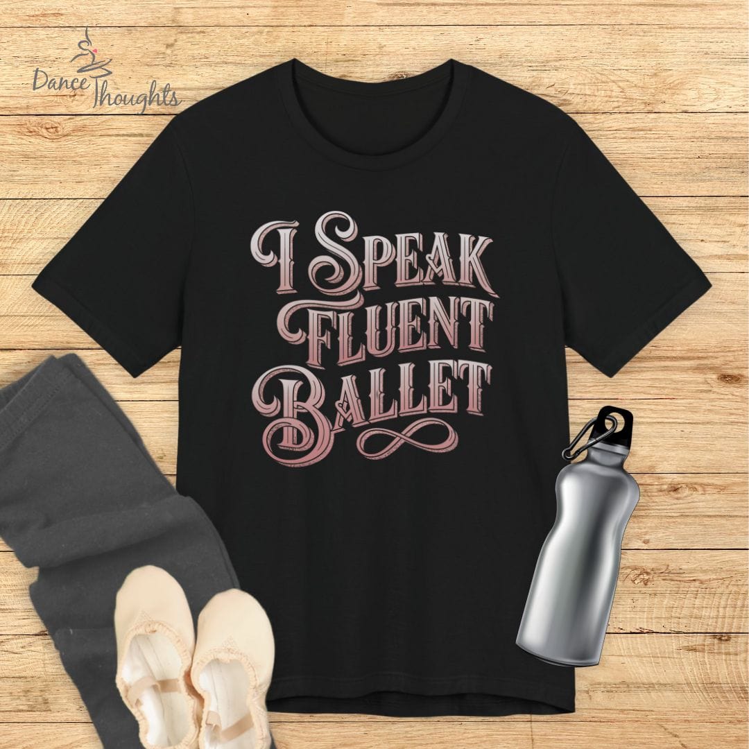 I Speak Fluent Ballet T-shirt-T-Shirt-Dance Thoughts