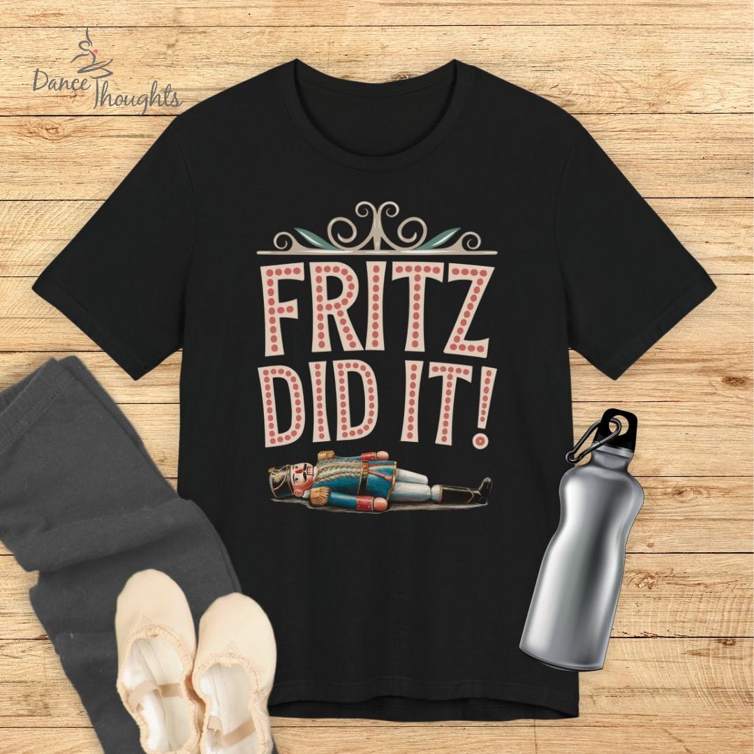 Fritz Did It T-shirt-T-Shirt-Dance Thoughts