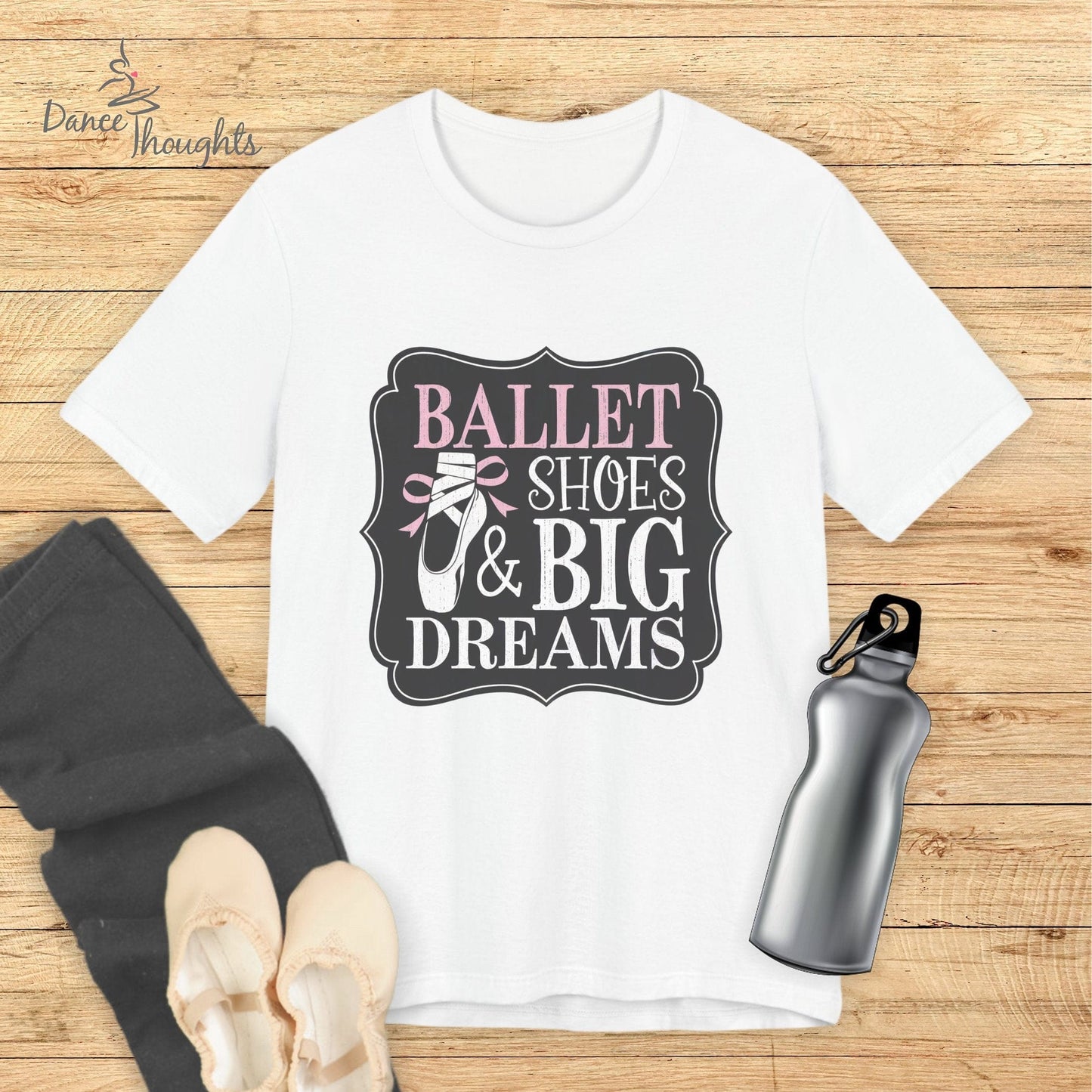 Ballet Shoes and Big Dreams T-shirt-T-Shirt-Dance Thoughts