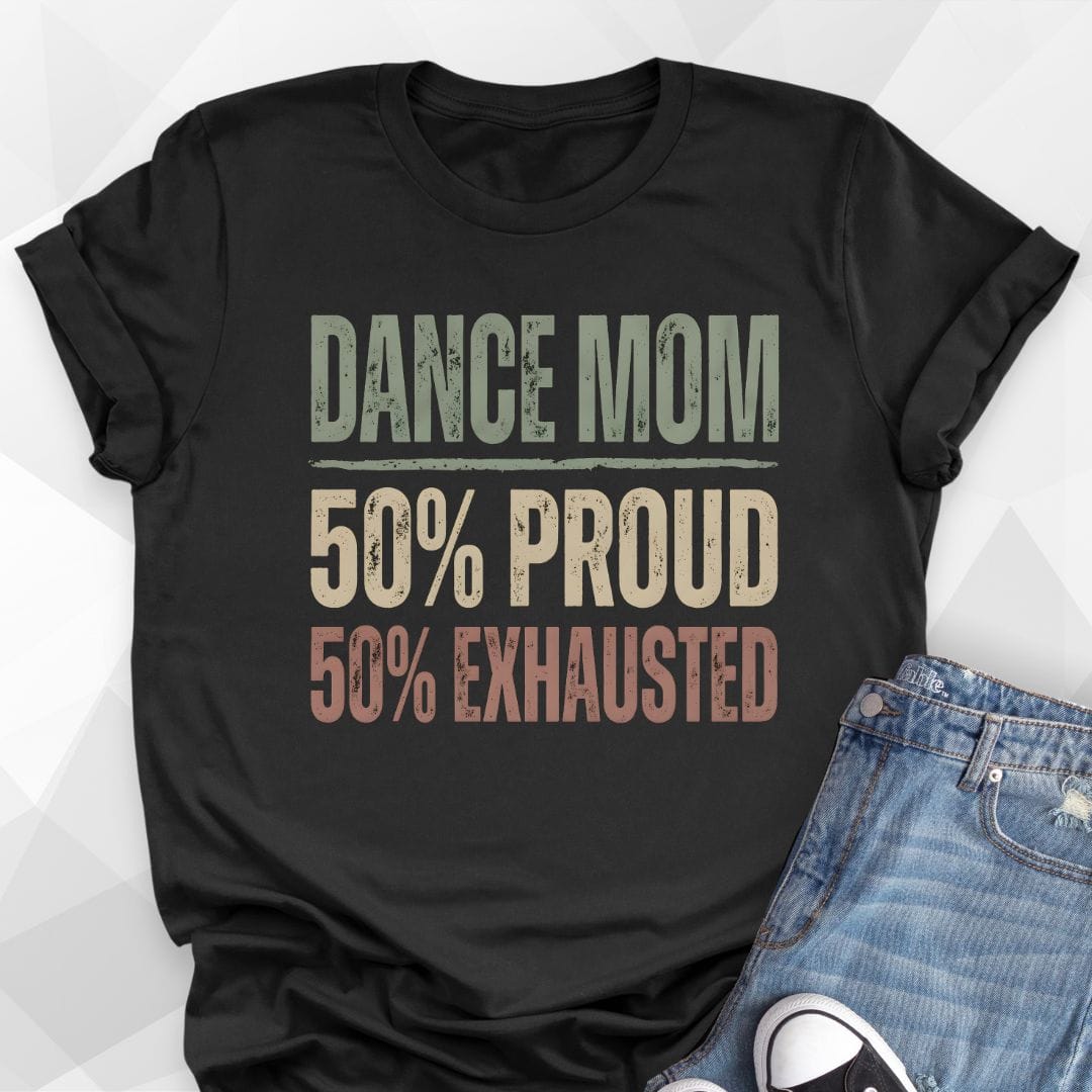 Dance Mom 50% Proud 50% Exhausted T-Shirt