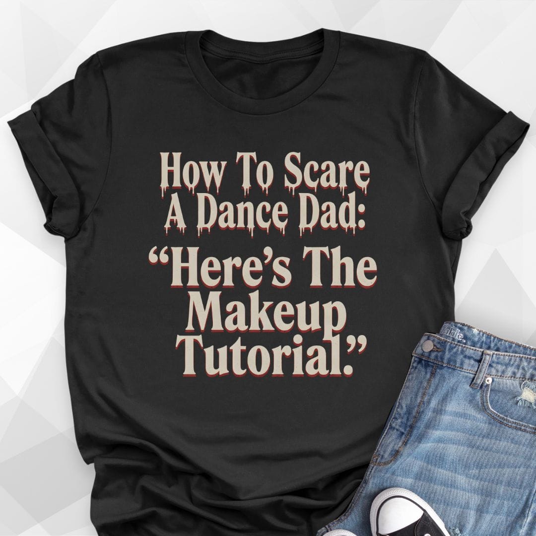 How To Scare A Dance Dad T-Shirt
